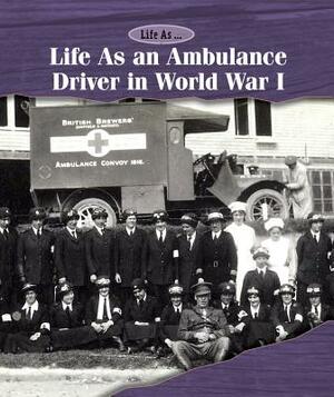 Life as an Ambulance Driver in World War I by Laura L. Sullivan