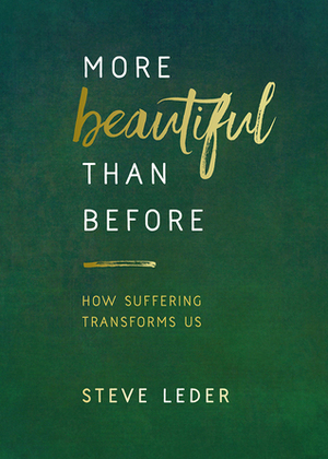 More Beautiful Than Before: How Suffering Transforms Us by Steve Leder