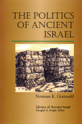 The Politics of Ancient Israel by Norman K. Gottwald