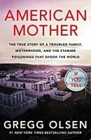 American Mother: The True Story of a Troubled Family, Greed, and the Cyanide Murders That Shook the World by Gregg Olsen