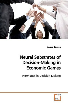 Neural Substrates of Decision-Making in Economic Games by Angela Stanton