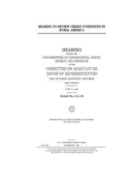 Hearing to review credit conditions in rural America by Committee on Agriculture (house), United States Congress, United States House of Representatives