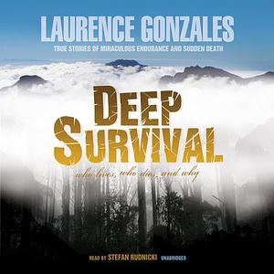 Deep Survival: Who Lives, Who Dies, and Why: True Stories of Miraculous Endurance and Sudden Death by Laurence Gonzales
