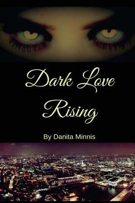 Dark Love Rising by Danita Minnis