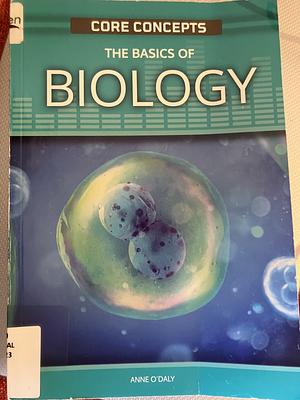 The Basics of Biology by Anne O'Daly