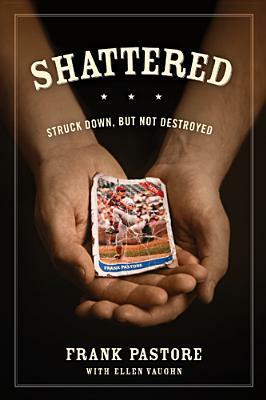 Shattered: Struck Down, But Not Destroyed by Frank Pastore, Ellen Vaughn, Charles W. Colson