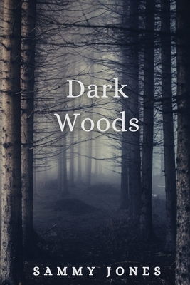 Dark Woods by Sammy Jones