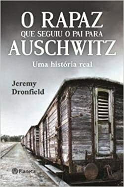 O Rapaz que Seguiu o Pai para Auschwitz by Jeremy Dronfield