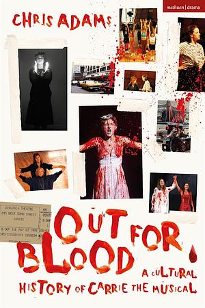 Out For Blood: A Cultural History of Carrie the Musical by Chris Adams