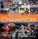 The Heart of a Champion: Celebrating the Spirit and Character of Great American Sports Heroes by Frank Deford