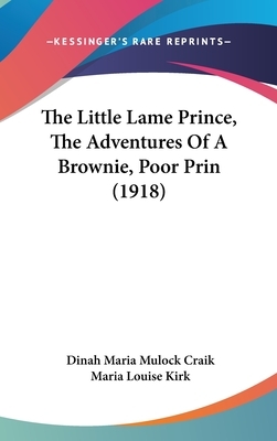 The Little Lame Prince, The Adventures Of A Brownie, Poor Prin (1918) by Dinah Maria Mulock Craik