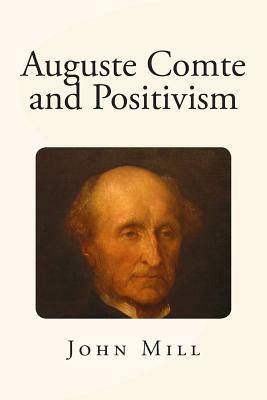 Auguste Comte and Positivism by John Stuart Mill