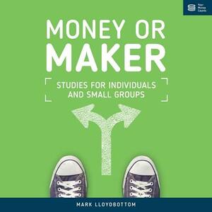 Money or Maker: Studies for Individuals and Small Groups by Mark Lloydbottom