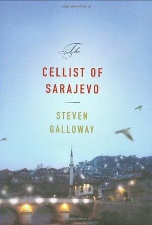 The Cellist of Sarajevo by Steven Galloway