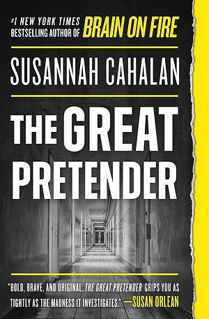 The Great Pretender: The Undercover Mission That Changed Our Understanding of Madness by Susannah Cahalan