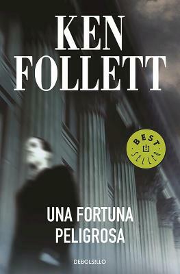 Una Fortuna Peligrosa by Ken Follett