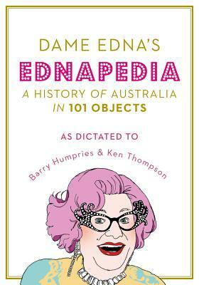 Ednapedia: A History of Australia in a Hundred Objects by Dame Edna Everage