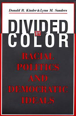 Divided by Color: Racial Politics and Democratic Ideals by Lynn M. Sanders, Donald R. Kinder