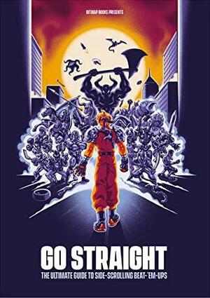 Go Straight: The Ultimate Guide to Side-Scrolling Beat-'Em-Ups by Bitmap Books