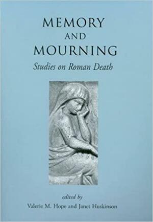 Memory and Mourning: Studies on Roman Death by Janet Huskinson, Valerie M. Hope