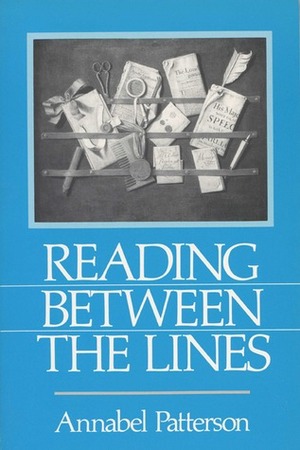 Reading Between The Lines by Annabel Patterson