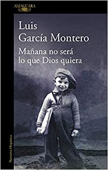 Mañana no será lo que Dios quiera by Luis García Montero