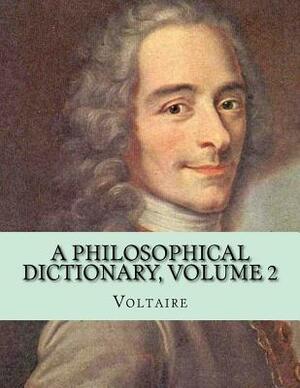 A Philosophical Dictionary, Volume 2 by Voltaire