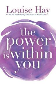 The Power Is Within You by Louise L. Hay