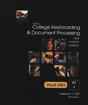 College Keyboarding & Document Processing: Word 2003, Kit 3 Lessons 1-120 [With CDROM] by Jack E. Johnson, Scott Ober, Arlene Zimmerly