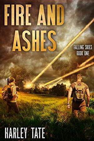 Fire and Ashes: A Post-Apocalyptic Survival Thriller (Falling Skies Book 1) by Harley Tate