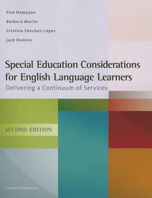 Special Education Considerations for English Language Learners: Delivering a Continuum of Services by Barbara Marler, Else Hamayan, Jack Damico