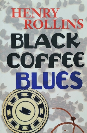 Black Coffee Blues by Henry Rollins