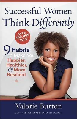 Successful Women Think Differently: 9 Habits to Make You Happier, Healthier, and More Resilient by Valorie Burton