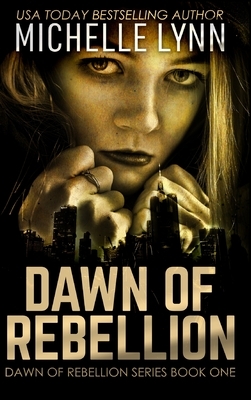 Dawn of Rebellion by Michelle Lynn