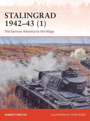 Stalingrad 1942-43 (1): The German Advance to the Volga by Robert Forczyk