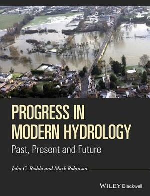 Progress in Modern Hydrology: Past, Present and Future by Mark Robinson, John C. Rodda