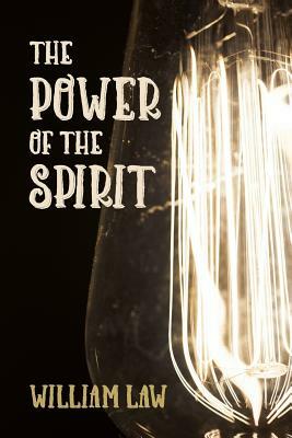 The Power of the Spirit by William Law