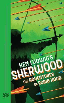 Ken Ludwig's Sherwood: The Adventures of Robin Hood by Ken Ludwig