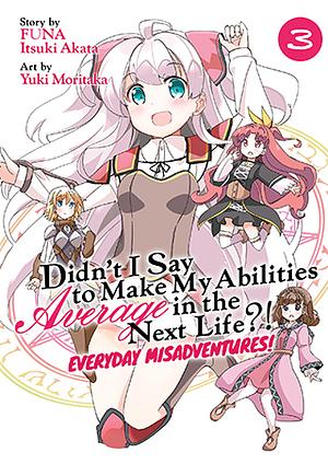 Didn't I Say to Make My Abilities Average in the Next Life?! Everyday Misadventures! (Manga) Vol. 3 by FUNA, Itsuki Akata