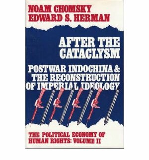 The Political Economy of Human Rights: After the Cataclysm-Postwar IndoChina & the Reconstruction of Imperial Ideology 2 by Edward S. Herman, Noam Chomsky
