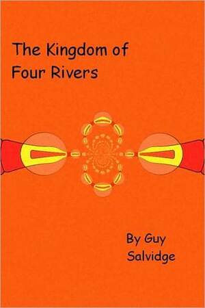 The Kingdom of Four Rivers by Guy Salvidge