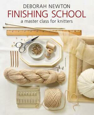 Finishing School: A Master Class for Knitters by Deborah Newton