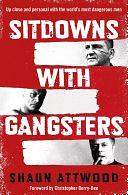 Sitdowns with Gangsters: My real and terrifying conversations with the world's most dangerous men by Shaun Attwood