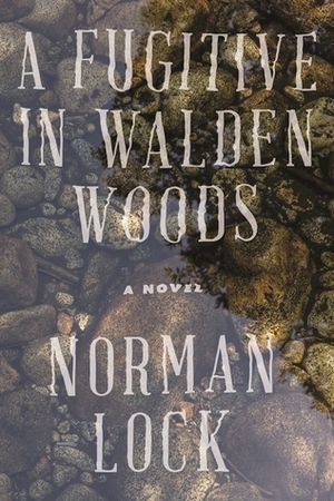 A Fugitive in Walden Woods by Norman Lock