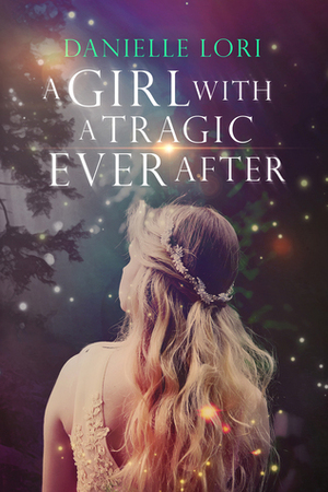 A Girl with a Tragic Ever After by Danielle Lori