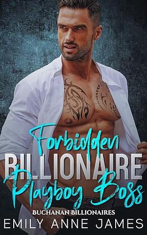 Forbidden Billionaire Playboy Boss  by Emily Anne James