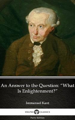 An Answer to the Question: What Is Enlightenment? by Immanuel Kant