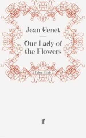 Our Lady of the Flowers by Jean Genet