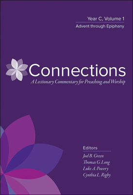 Connections: A Lectionary Commentary for Preaching and Worship: Year C, Volume 1, Advent Through Epiphany by 