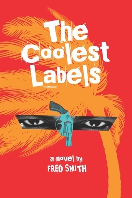 The Coolest Labels: a Miami novel by Fred Smith